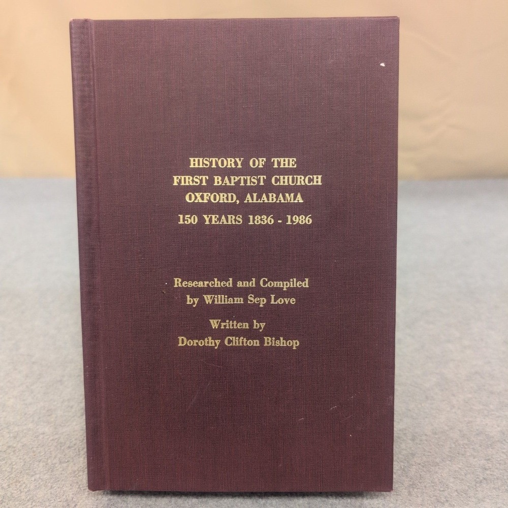 History of the First Baptist Church Oxford Alabama 150 Years 1836-1986 Signed